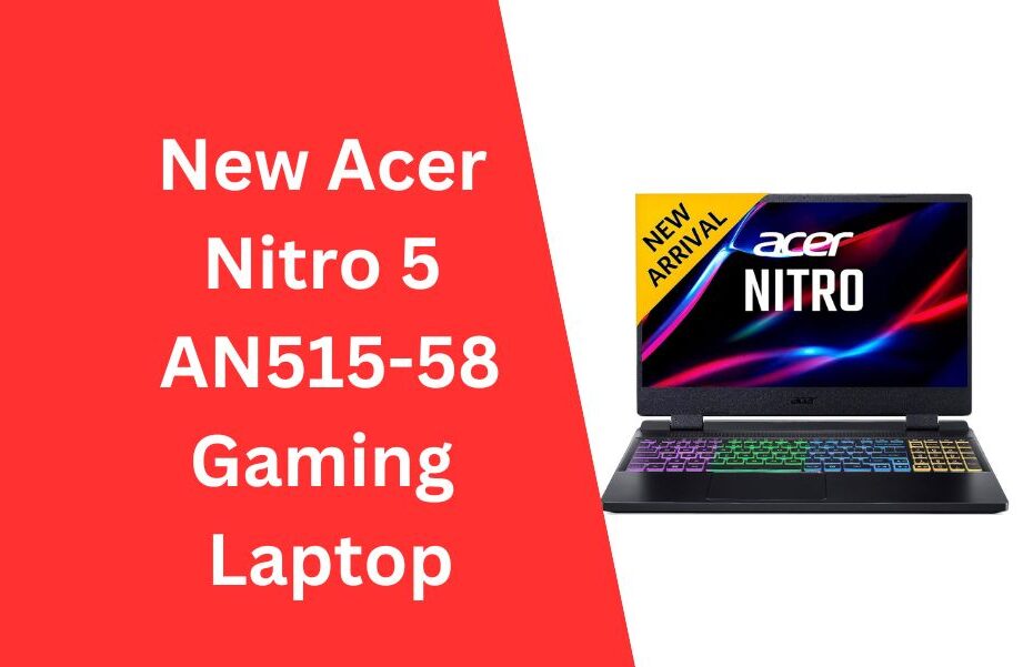 New Acer Nitro 5 AN515-58 Gaming Laptop