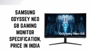 Read more about the article Samsung Odyssey Neo G8 Gaming Monitor Specification, Price in India