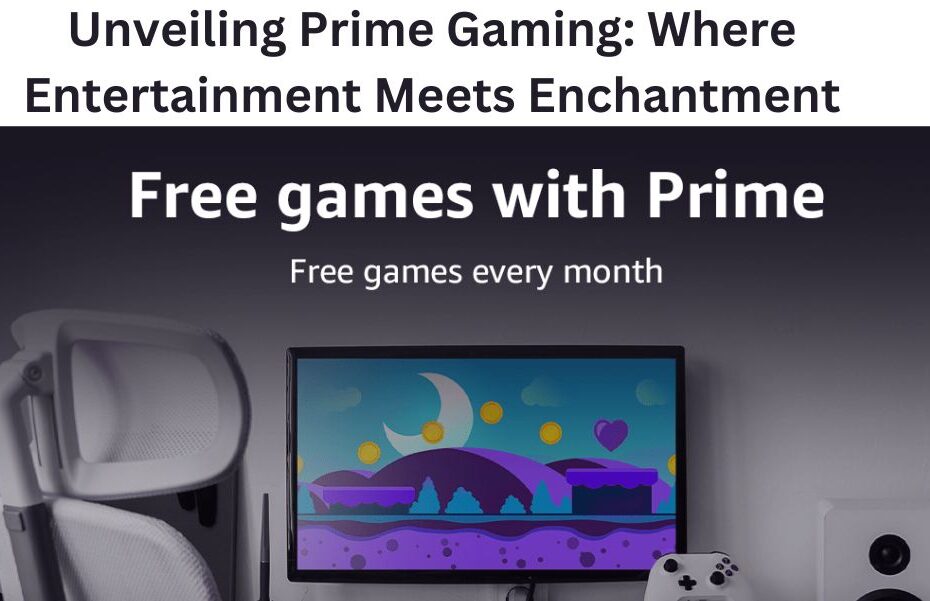 Unveiling Prime Gaming: Where Entertainment Meets Enchantment